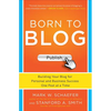 Born to Blog: Building Your Blog for Personal and Business Success One Post at a Time - Paperback