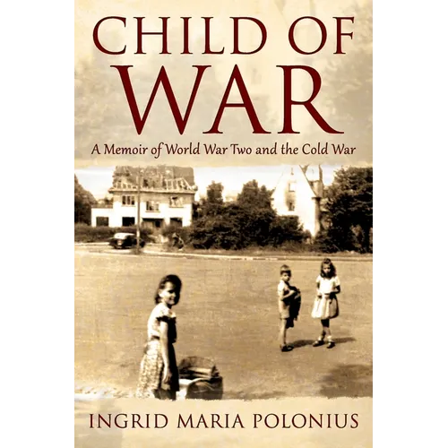 Child of War: A Memoir of World War Two and the Cold War - Paperback