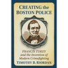 Creating the Boston Police: Francis Tukey and the Invention of Modern Crime Fighting - Paperback