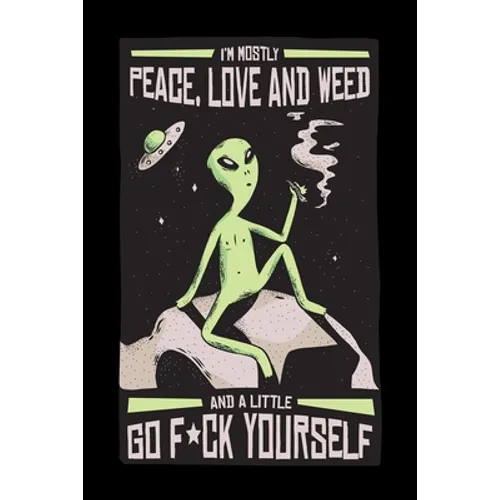 I Am Mostly Peace Love And Weed And A Little F*ck Yourself: Cannabis Graphic Jorunal Book For Marijuana Smoker 120 Pages DINA5 - Paperback