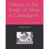 History of the Parish of Silian in Ceredigion: A Portrait of Life in a Rural Parish in West Wales - Paperback