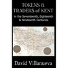 Tokens & Traders of Kent in the Seventeenth, Eighteenth & Nineteenth Centuries - Paperback
