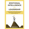 Emotional Intelligence For Leadership: Learn the Ability to Manage Feeling and Emotions, Negative Thoughts, Increase Self Awareness, Self Esteem, How - Paperback