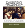 The Christian Year (1827) by: John Keble / A series of poems for every day of the year for Christians written by John Keble in 1827./ - Paperback