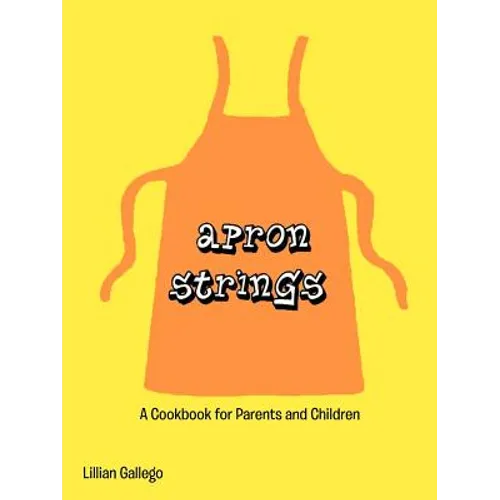 Apron Strings: A Cookbook for Parents and Children - Paperback