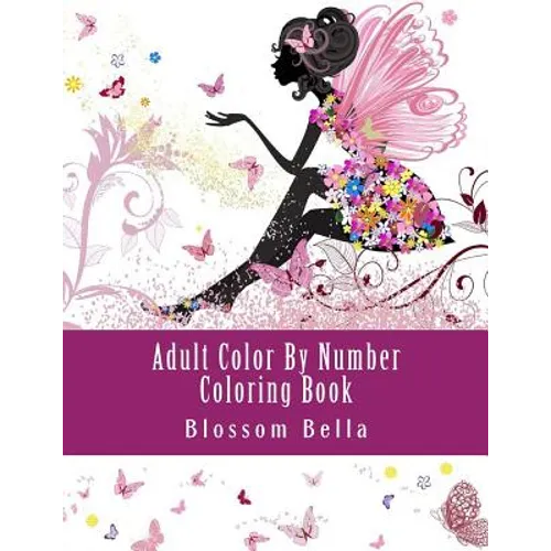 Adult Color by Number Coloring Book: Jumbo Mega Coloring by Numbers Coloring Book Over 100 Pages of Beautiful Gardens, People, Animals, Butterflies an - Paperback