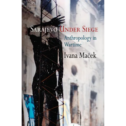 Sarajevo Under Siege: Anthropology in Wartime - Paperback