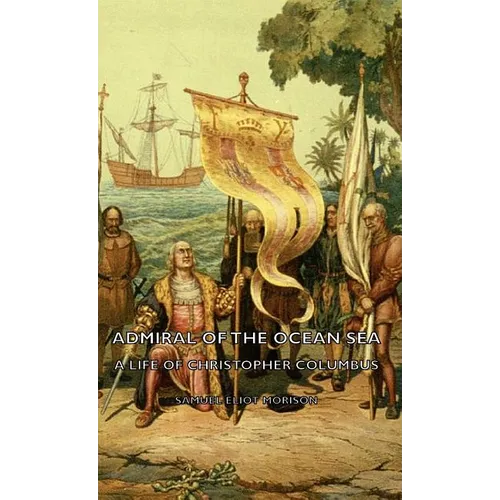 Admiral of the Ocean Sea - A Life of Christopher Columbus - Hardcover