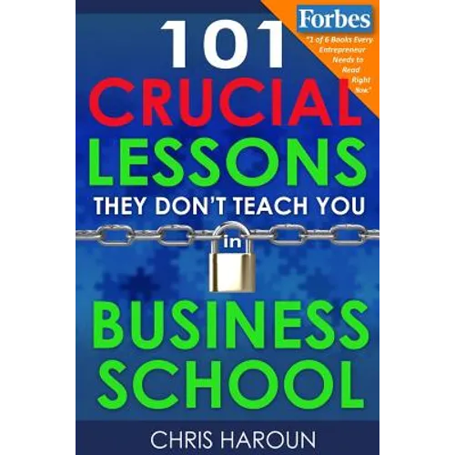 101 Crucial Lessons They Don't Teach You in Business School - Paperback