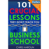101 Crucial Lessons They Don't Teach You in Business School - Paperback