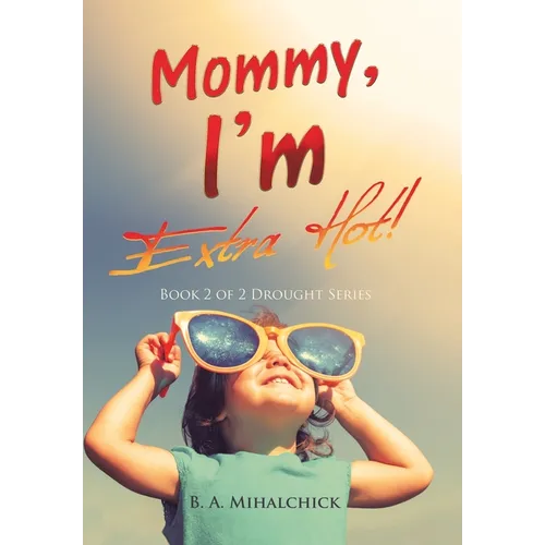 Mommy, I'm Extra Hot!: Book 2 of 2 Drought Series - Hardcover