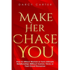 Make Her Chase You: How to Attract Women & Form Intimate Relationships Without Games, Tricks or Feel Good Nonsense - Paperback