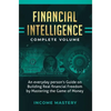Financial Intelligence: An Everyday Person's Guide on Building Real Financial Freedom by Mastering the Game of Money Complete Volume - Hardcover