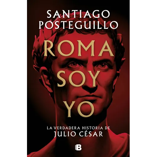 Roma Soy Yo: La Verdadera Historia de Julio César / I Am Rome - Hardcover
