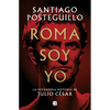 Roma Soy Yo: La Verdadera Historia de Julio César / I Am Rome - Hardcover