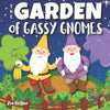 The Garden of Gassy Gnomes: A Funny Rhyming Fart Book For Kids, A Read Aloud Story Book about Farting Gnomes and Gardening Fun for Children - Paperback