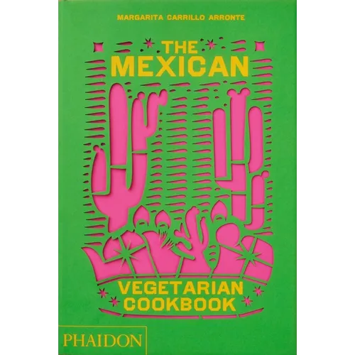 The Mexican Vegetarian Cookbook: 400 Authentic Everyday Recipes for the Home Cook - Hardcover