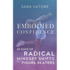 Embodied Confidence: 30 Days of Radical Mindset Shifts for Figure Skaters - Paperback