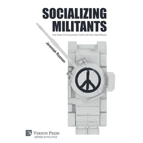 Socializing Militants: How States End Asymmetric Conflict with Non-State Militants - Hardcover