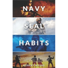 Navy Seal Habits: How to Develop Atomic Self-Discipline, Grit and Willpower. Forge Unbeatable Resiliency, Mindset, Confidence and Mental Toughness - Paperback