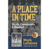 A Place in Time: Youth, Community & Baseball - Paperback
