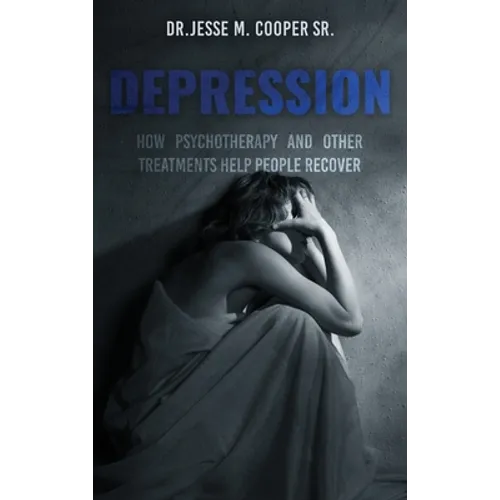 Depression: How Psychotherapy and Other Treatments Help People Recover - Hardcover