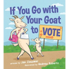 If You Go with Your Goat to Vote - Hardcover