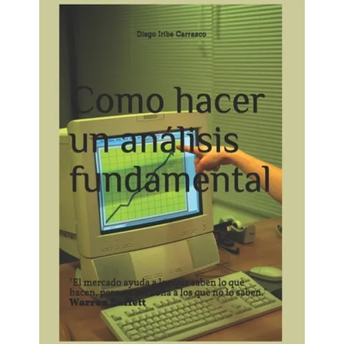 Como hacer un análisis fundamental: Como hacer un análisis fundamental paso por paso (Y ganar dinero con ello) - Paperback