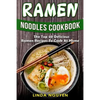 Ramen Noodles Cookbook: The top 50 delicious Ramen recipes to cook at home - Paperback