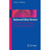 Balanced Ethics Review: A Guide for Institutional Review Board Members - Paperback
