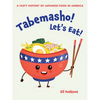 Tabemasho! Let's Eat!: A Tasty History of Japanese Food in America - Paperback