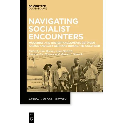 Navigating Socialist Encounters: Moorings and (Dis)Entanglements Between Africa and East Germany During the Cold War - Paperback