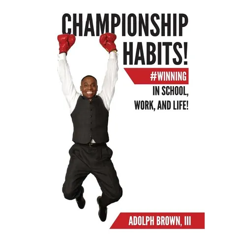 Championship Habits: #Winning in School, Work, and Life! - Paperback