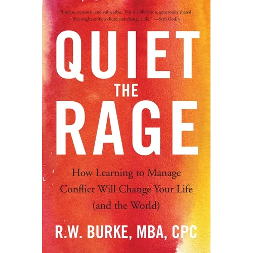 Quiet the Rage: How Learning to Manage Conflict Will Change Your Life (and the World) - Paperback
