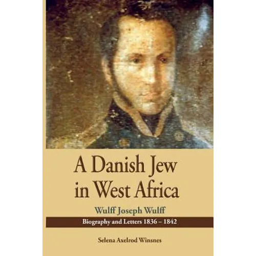 A Danish Jew in West Africa. Wulf Joseph Wulff Biography And Letters 1836-1842 - Paperback