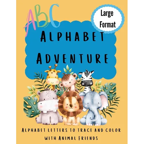 Alphabet Adventure: Alphabet letters to trace and color with animal friends: Alphabet letters to trace and colour with animal friends: Alphabet letter - Paperback