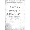 Essays in Linguistic Ethnography: Ethics, Aesthetics, Encounters - Paperback