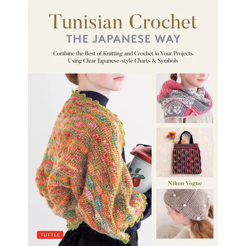 Tunisian Crochet - The Japanese Way: Combine the Best of Knitting and Crochet Using Clear Japanese-Style Charts & Symbols - Hardcover