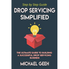 Drop Servicing Simplified: The Ultimate Guide to Building a Successful Drop Servicing Business - Paperback