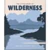 The Little Book of Wilderness: Natural Inspiration - Hardcover