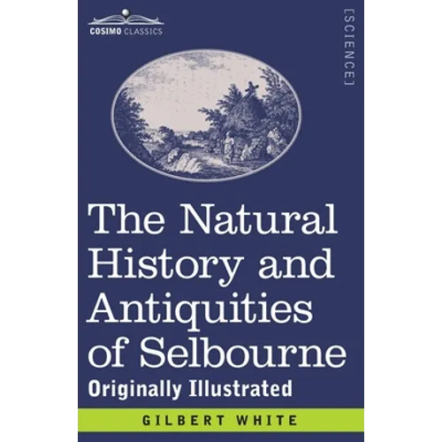 The Natural History and Antiquities of Selbourne: Originally Illustrated - Paperback