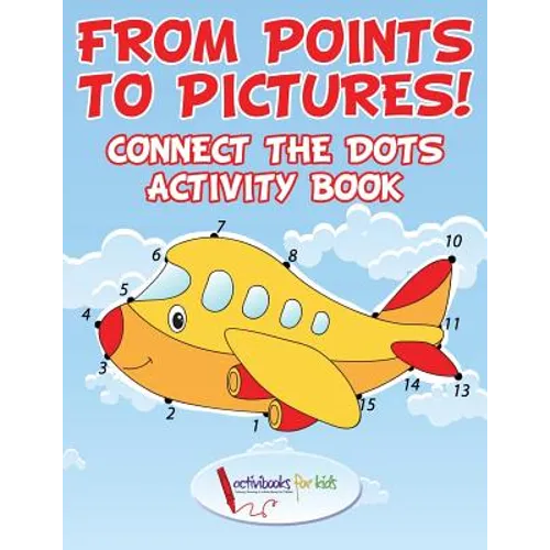 From Points to Pictures! Connect the Dots Activity Book - Paperback