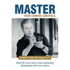 Master Your Camera Controls: A Practical Fast-Track System to Mastering the Camera Controls on a Mirrorless or D-Slr Camera - Paperback