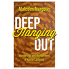 Deep Hanging Out: Wanderings and Wonderment in Native California - Hardcover