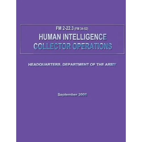 Human Intelligence Collector Operations (FM 2-22.3 / 34-52) - Paperback