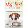 Dog Food Cookbook: Easy and Healthy Recipes for Your Pet - Paperback