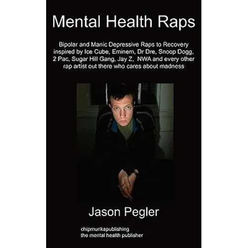 Mental Health Raps: Bipolar Raps to Recovery Inspired by Ice Cube, Eminem, Dr Dre, Snoop Dogg and All Other Great Rappers - Paperback