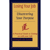 Losing Your Job Discovering Your Purpose: A Practical Guide to Getting on with your Life - Paperback