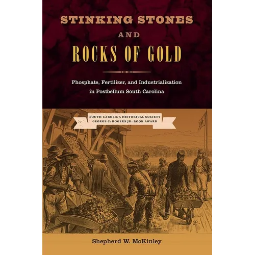 Stinking Stones and Rocks of Gold: Phosphate, Fertilizer, and Industrialization in Postbellum South Carolina - Paperback