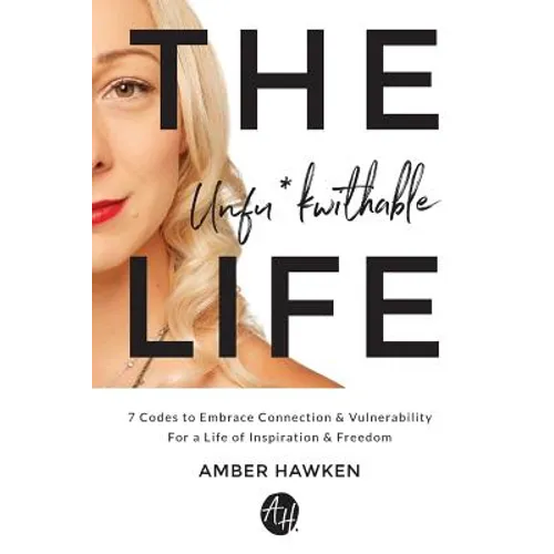 The Unfu*kwithable Life: 7 Codes to Embrace Connection and Vulnerability to Create a Life of Inspiration and Freedom - Paperback